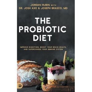 The Probiotic Diet: Improve Digestion, Boost Your Brain Health, and Supercharge